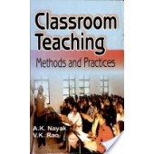 Classroom Teaching: Methods and Practice by A.K. Nayak, V.K. Rao